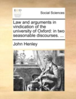 Paperback Law and Arguments in Vindication of the University of Oxford: In Two Seasonable Discourses. ... Book