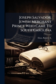 Joseph Salvador. Jewish Merchant Prince Who Came To South Carolina