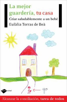 Paperback La mejor guardería, tu casa: Criar saludablemente a un bebé (Plataforma actual) (Spanish Edition) [Spanish] Book
