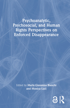 Hardcover Psychoanalytic, Psychosocial, and Human Rights Perspectives on Enforced Disappearance Book