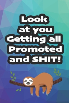 Look at you getting all promoted and shit!: Multi-color lined journal - Great as a going away gift for coworker