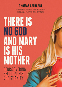 Paperback There Is No God and Mary Is His Mother: Rediscovering Religionless Christianity Book