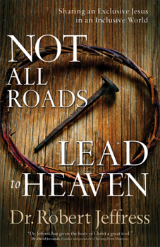 Paperback Not All Roads Lead to Heaven: Sharing an Exclusive Jesus in an Inclusive World Book