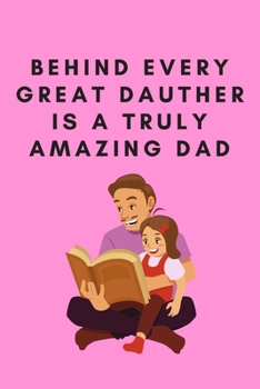 Paperback Behind Every Create Dauther Is a Turly Amazing Dad: 6"x9" 120 pages journal Book