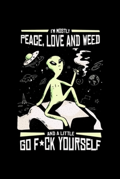 I'm Mostly Peace, Love and Weed: Cool Animated Alien weed Design Notebook Composition Book Novelty Gift (6"x9") Dot Grid Notebook to write in