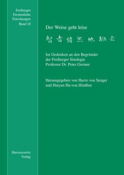 Paperback Der Weise Geht Leise: Im Gedenken an Den Begrunder Der Freiburger Sinologie Professor Dr. Peter Greiner [German] Book