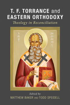 Paperback T. F. Torrance and Eastern Orthodoxy: Theology in Reconciliation Book