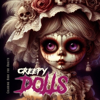 Creepy Dolls Coloring Book for Adults: Halloween Coloring Book for adults Creepy Coloring Book grayscale dolls horror puppets coloring book gothic (Horror Coloring Books)