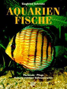Aquarienfische. Merkmale, Pflege, Haltung wichtiger Süßwasserarten.
