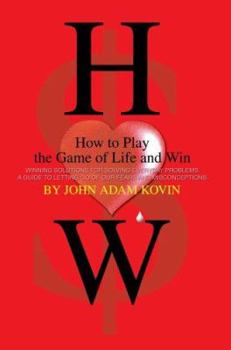 Hardcover How to Play the Game of Life and Win: -Winning Solutions for Solving Everyday Problems. A Guide to Letting Go of our Fears and Misconceptions- Book