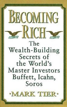 Hardcover Becoming Rich: The Wealth-Building Secrets of the World's Master Investors Buffett, Icahn, Soros Book