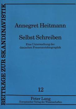 Paperback Selbst Schreiben: Eine Untersuchung Der Daenischen Frauenautobiographik [German] Book