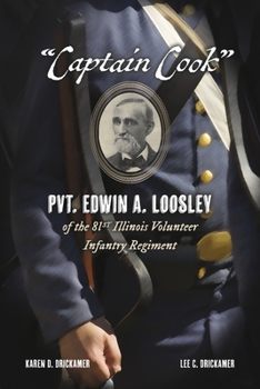 Paperback "Captain Cook": Pvt. Edwin A. Loosley of the 81st Illinois Volunteer Infantry Regiment Book