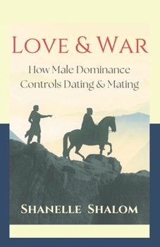 Paperback Love & War: How Male Dominance Controls Dating & Mating Book