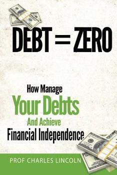 Paperback Debt = Zero: How To Manage Your Debts And Achieve Financial Independence Book