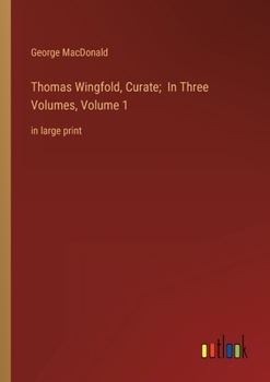 Paperback Thomas Wingfold, Curate; In Three Volumes, Volume 1: in large print Book