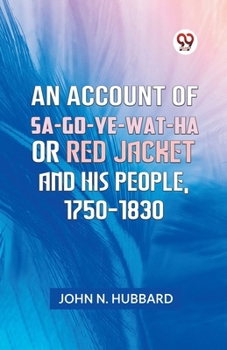 Paperback An Account Of Sa-Go-Ye-Wat-Ha Or Red Jacket And His People, 1750-1830 Book