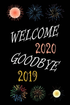 Welcome 2020 Goodbye 2019: Small Lined Notebook To Write In 2020 New Year