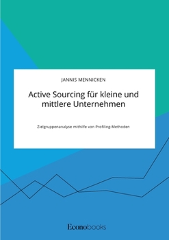 Paperback Active Sourcing für kleine und mittlere Unternehmen. Zielgruppenanalyse mithilfe von Profiling-Methoden [German] Book