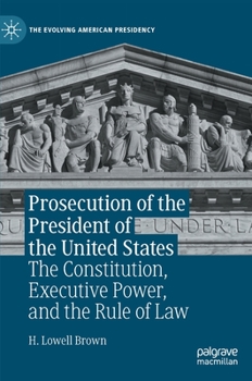 Hardcover Prosecution of the President of the United States: The Constitution, Executive Power, and the Rule of Law Book