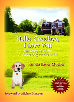 Paperback Hello, Goodbye, I Love You: The Story of Aloha, a Guide Dog for the Blind Volume 1 Book