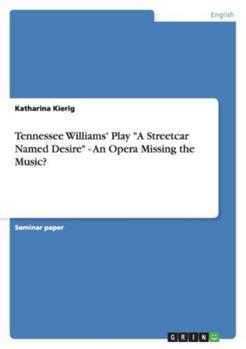 Tennessee Williams' Play "A Streetcar Named Desire" - An Opera Missing the Music?