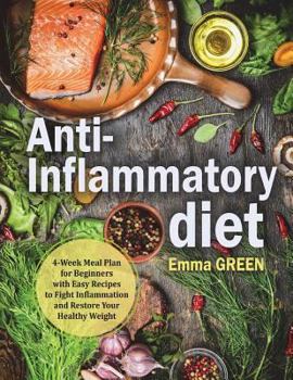 Paperback Anti-Inflammatory Diet: 4-Week Meal Plan for Beginners with Easy Recipes to Fight Inflammation and Restore Your Healthy Weight. (Anti-Inflamma Book