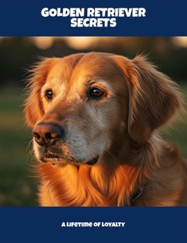 Paperback Golden Retriever Secrets: A Lifetime Of Loyalty Book