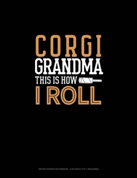 Paperback Corgi Grandma This Is How I Roll: Graph Paper Notebook - 0.25 Inch (1/4") Squares Book
