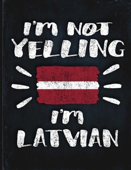 I'm Not Yelling I'm Latvian: Funny Sarcastic Personalized Gift for Coworker Friend from Latvia  Planner Daily Weekly Monthly Undated Calendar Organizer Journal