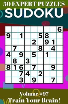 Sudoku: 50 Expert Puzzles Volume 97 - Train Your Brain!