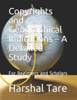 Paperback Copyrights and Geographical Indications - A Detailed Study: For Beginners and Scholars Book