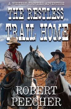 The Restless Trail Home: A Western Frontier Adventure (The Restless Trail Westerns)