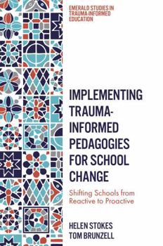 Paperback Implementing Trauma-Informed Pedagogies for School Change: Shifting Schools from Reactive to Proactive Book