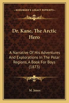 Dr. Kane. The Artic hero. 1860