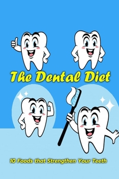 Paperback The Dental Diet: 10 Foods that Strengthen Your Teeth: Diet for Healthy Teeth Book
