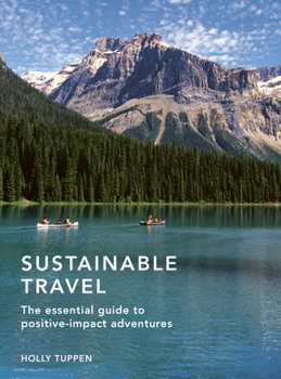 Hardcover Sustainable Travel: The Essential Guide to Positive Impact Adventures Book