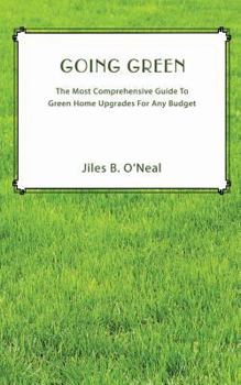 Paperback Going Green: The Most Comprehensive Guide To Green Home Upgrades For All Budgets Book