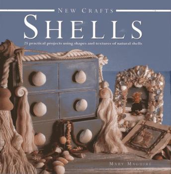 Hardcover Shells: 25 Practical Projects Using Shapes and Textures of Natural Shells Book