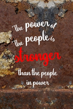 The Power Of The People Is Stronger Than The People In Power: All Purpose 6x9 Blank Lined Notebook Journal Way Better Than A Card Trendy Unique Gift Brown And White Wall Texture Rebelion