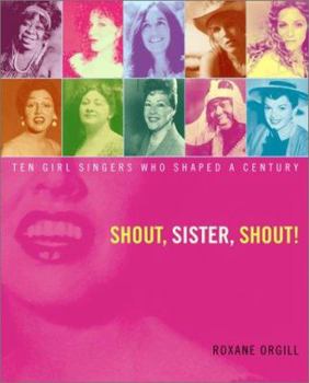 Hardcover Shout, Sister, Shout!: Ten Girl Singers Who Shaped a Century Book