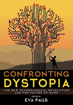 Hardcover Confronting Dystopia: The New Technological Revolution and the Future of Work Book