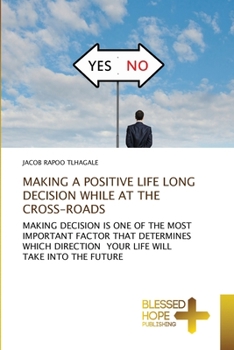 Paperback Making a Positive Life Long Decision While at the Cross-Roads Book