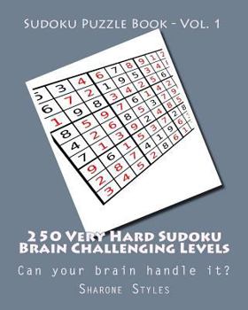 Paperback Sudoku Puzzle Book - Vol. 1 - 250 Very Hard Sudoku Brain Challenging Levels: Can your brain handle it? Book