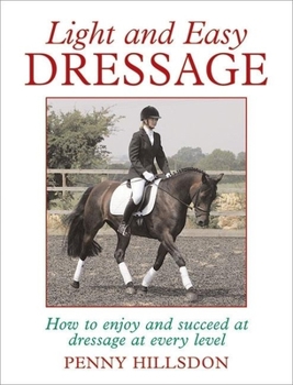 Hardcover Light and Easy Dressage: How to Enjoy and Succeed at Dressage at Every Level Book