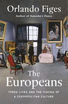 Hardcover The Europeans: Three Lives and the Making of a Cosmopolitan Culture Book