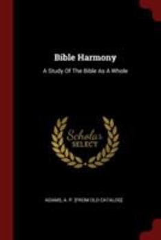 Paperback Bible Harmony: A Study Of The Bible As A Whole Book
