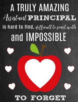 A Truly Amazing Assistant Principal Is Hard To Find, Difficult To Part With And Impossible To Forget: Thank You Appreciation Gift for School Assistant ... | Diary for World's Best Assistant Principal