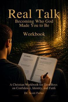 Real Talk: Becoming Who God Made You to Be Workbook: A Christian Workbook for Teen Boys on Confidence, Identity, and Faith (The Real Talk Series)
