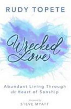 Paperback Wrecked by Love: Abundant Living Through the Heart of Sonship Book